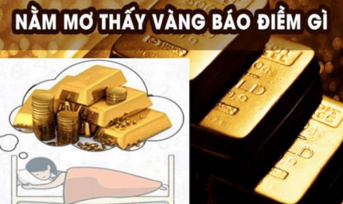 Nằm mơ thấy vàng đánh con gì để trúng đậm? Tìm hiểu ngay