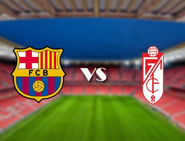 Soi kèo trận đấu Barcelona vs Granada CF tại Bk8vn ngày, 21/09/2021