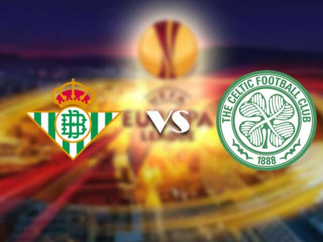 Soi kèo Bk8vn –  Betis vs Celtic, 16/09/2021 – Europa League