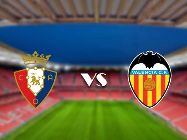 Soi kèo Bk8vn –  Osasuna vs Valencia, 12/09/2021 – VĐQG Tây Ban Nha