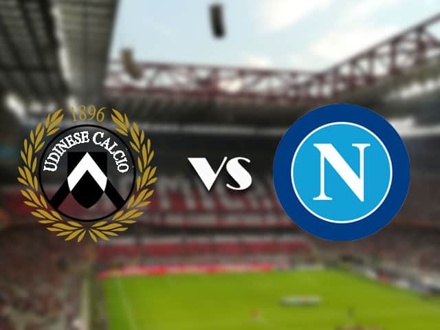 Soi kèo trận đấu Udinese vs Napoli tại Bk8vn ngày, 21/09/2021