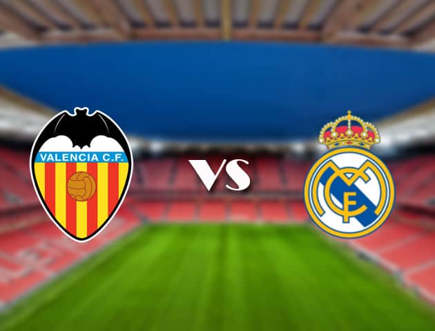 Soi kèo Bk8vn –  Valencia vs Real Madrid, 20/09/2021 – VĐQG Tây Ban Nha