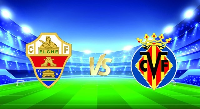 Soi kèo Bk8vn – Elche vs Villarreal, 16/01/2022 – Giải vô địch Quốc gia Tây Ban Nha