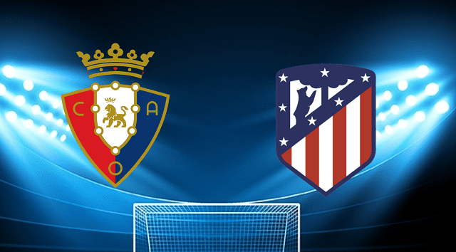 Soi kèo Bk8vn – Osasuna vs Atl. Madrid, 19/02/2022 – Giải vô địch quốc gia Tây Ban Nha