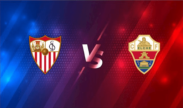 Soi kèo Bk8vn – Sevilla vs Elche, 12/02/2022 – Giải vô địch quốc gia Tây Ban Nha