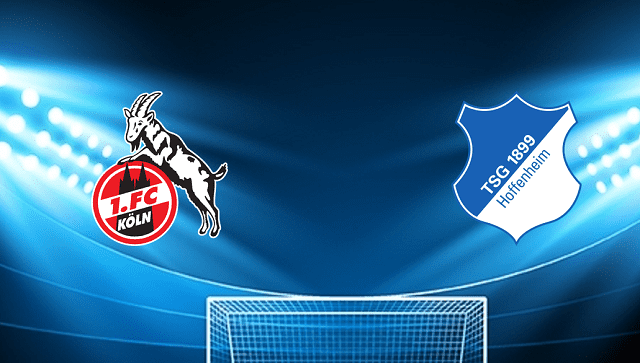 Soi kèo Bk8vn – Fc Koln vs Hoffenheim, 06/03/2022 – Giải vô địch quốc gia Đức